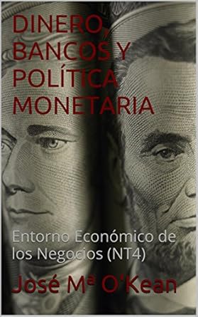 Discover the Secrets of Economic Success: A Comprehensive Review of DINERO, BANCOS Y POLÍTICA MONETARIA: Entorno Económico de los Negocios (NT4) (Spanish Edition)