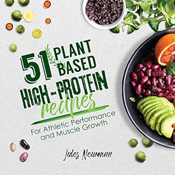 Unlock Your Athletic Potential: A Comprehensive Review of 51 Plant-Based High-Protein Recipes: For Athletic Performance and Muscle Growth (Plant-Based 51)