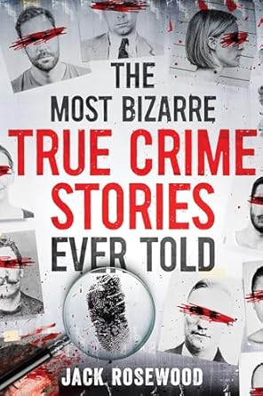 Discover the Chilling Depths of Human Nature in ‘The Most Bizarre True Crime Stories Ever Told: 20 Unforgettable and Twisted True Crime Cases That Will Haunt You’