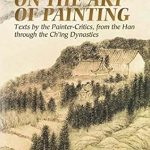 Discover Timeless Wisdom: The Chinese on the Art of Painting: Texts by the Painter-Critics, from the Han through the Ch’ing Dynasties (Dover Fine Art, History of Art) Discover Timeless Wisdom: The Chinese on the Art of Painting: Texts by the Painter-Critics, from the Han through the Ch’ing Dynasties (Dover Fine Art, History of Art)