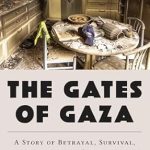 Unforgettable Journey Through Conflict: A Review of The Gates of Gaza: A Story of Betrayal, Survival, and Hope in Israel’s Borderlands