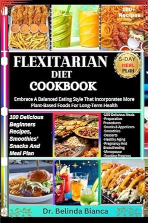 Discover the Benefits of Plant-Based Eating: A Review of the FLEXITARIAN DIET COOKBOOK: 100 Delicious Beginners Recipes, Smoothies, Snacks And Meal Plan: Embrace A Balanced Eating Style That Incorporates More Plant-Based Bites