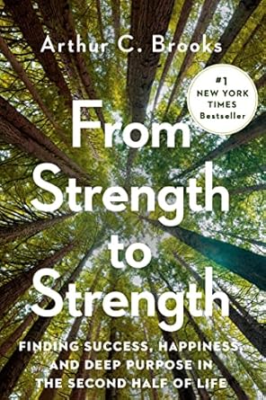 Transform Your Life with Insights from This Must-Read: From Strength to Strength: Finding Success, Happiness, and Deep Purpose in the Second Half of Life