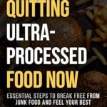Transform Your Health: A Must-Read Review of ‘A Teen’s Guide to Quitting Ultra-Processed Food Now: Essential Steps to Break Free From Junk Food and Feel Your Best (Quit UPF Series)’