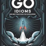 Unlock Your Coding Potential: A Comprehensive Review of ‘Go Idioms and Best Practices For Developers’ Unlock Your Coding Potential: A Comprehensive Review of ‘Go Idioms and Best Practices For Developers’