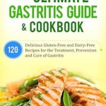 Discover Relief: A Comprehensive Review of The Ultimate Gastritis Guide & Cookbook: 120 Delicious Gluten-Free and Dairy-Free Recipes for the Treatment, Prevention and Cure of Gastritis