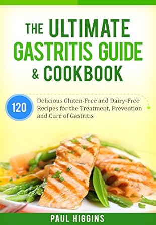 Discover Relief: A Comprehensive Review of The Ultimate Gastritis Guide & Cookbook: 120 Delicious Gluten-Free and Dairy-Free Recipes for the Treatment, Prevention and Cure of Gastritis