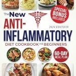 Discover the Secrets to a Healthier Life: A Compelling Review of The New Anti-Inflammatory Diet Cookbook for Beginners – Fight Chronic Inflammation, Boost Immunity, and Enjoy a Healthier Life with Tasty, Nutritious Recipes | Includes a 60-Day Meal Plan