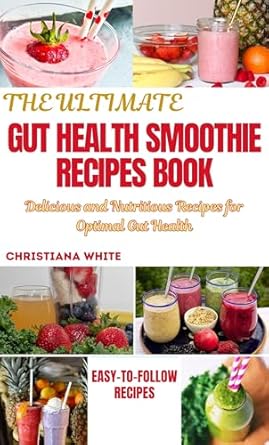 Discover Why Readers Love ‘THE ULTIMATE GUT HEALTH SMOOTHIE RECIPES BOOK: Delicious and Nutritious Recipes for Optimal Gut Health’ – A Must-Have for Your Gut Wellness Journey!