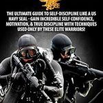 Unlock Your Potential: A Comprehensive Review of ‘Self-Discipline: The Ultimate Guide to Self-Discipline like a US NAVY SEAL: Gain Incredible Self Confidence, Motivation, & True Discipline with Techniques used only by these Elite Warriors!’