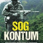 Uncover the Thrilling Truth Behind SOG Kontum: Top Secret Missions in Vietnam, Laos, and Cambodia, 1968–1969 – A Must-Read Review!