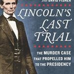 Discover the Gripping Story Behind Lincoln’s Rise: A Review of Lincoln’s Last Trial: The Murder Case That Propelled Him to the Presidency