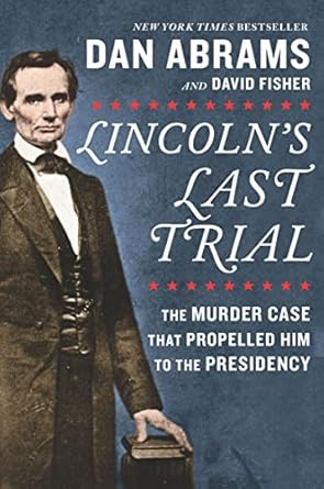 Discover the Gripping Story Behind Lincoln’s Rise: A Review of Lincoln’s Last Trial: The Murder Case That Propelled Him to the Presidency