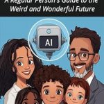 Discover the Future Today: A Must-Read Review of *Living with Our AI Friends: A Regular Person’s Guide to the Weird and Wonderful Future*