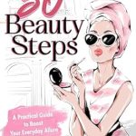 Unlock Your Radiance: A Must-Read Review of ’50 Beauty Steps: A Practical Guide to Boost Your Everyday Allure (50 Steps Book 3)’