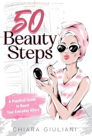 Unlock Your Radiance: A Must-Read Review of ’50 Beauty Steps: A Practical Guide to Boost Your Everyday Allure (50 Steps Book 3)’