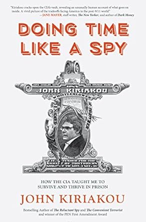 An Unforgettable Journey of Resilience: Doing Time Like A Spy: How the CIA Taught Me to Survive and Thrive in Prison