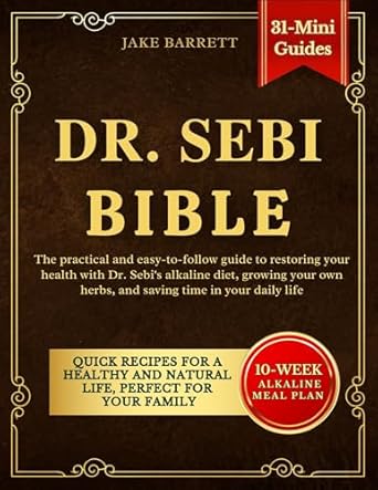 Discover the Secrets to Vibrant Health: A Comprehensive Review of DR. SEBI BIBLE – The Practical and Easy-to-Follow Guide to Restoring Your Health with Dr. Sebi’s Alkaline Diet, Growing Your Own Herbs, and Saving Time in Your Daily Life