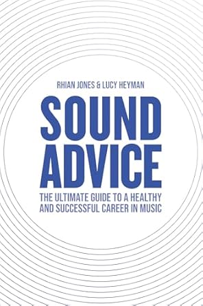 Unlock Your Musical Potential: A Comprehensive Review of Sound Advice: The Ultimate Guide to a Healthy and Successful Career in Music (The International Edition)