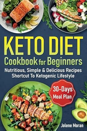 Unlock Your Keto Journey: A Comprehensive Review of the ‘Keto Diet Cookbook for Beginners: Nutritious, Delicious, Simple & Illustrated Recipes – Shortcut to Ketogenic Lifestyle with Your Complete Guide and 30 Days Meal Plan’