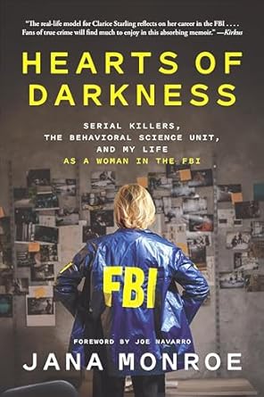 An Unforgettable Journey into the Mind of Evil: Hearts of Darkness: Serial Killers, the Behavioral Science Unit, and My Life as a Woman in the FBI