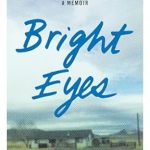 An Inspiring Journey of Resilience: Bright Eyes: Surviving Our Monsters and Learning to Live without Them – A Memoir