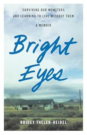 An Inspiring Journey of Resilience: Bright Eyes: Surviving Our Monsters and Learning to Live without Them – A Memoir