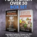 Transform Your Health After 50: A Comprehensive Review of ‘Weight Loss for Women over 50 Box Set: Intermittent Fasting for Women over 50 + The Whole Foods Diet for Longevity – A Proven Method for Burning Fat, Boosting … Foods Diet for Longevity Series Book 4’