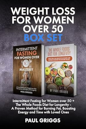 Transform Your Health After 50: A Comprehensive Review of ‘Weight Loss for Women over 50 Box Set: Intermittent Fasting for Women over 50 + The Whole Foods Diet for Longevity – A Proven Method for Burning Fat, Boosting … Foods Diet for Longevity Series Book 4’