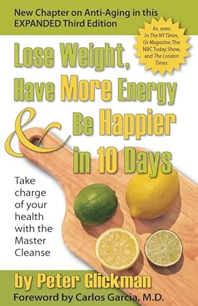 Discover the Secrets to Transform Your Life: A Review of ‘Lose Weight, Have More Energy and Be Happier in 10 Days: Take Charge of Your Health with the Master Cleanse’