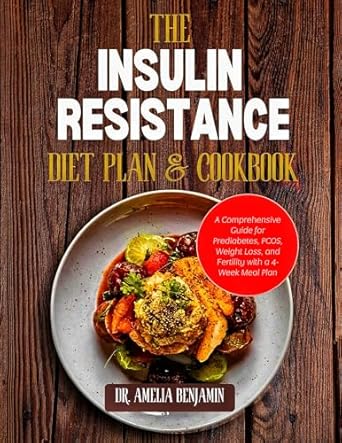 Transform Your Health: A Comprehensive Review of ‘The Insulin Resistance Diet Plan and Cookbook: A Comprehensive Guide for Prediabetes, PCOS, Weight Loss, and Fertility with a 4-Week Meal Plan’