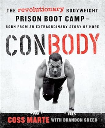 Transform Your Fitness Journey: A Must-Read Review of ConBody: The Revolutionary Bodyweight Prison Boot Camp—Born from an Extraordinary Story of Hope