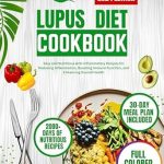 Discover the Ultimate Guide to Wellness: LUPUS DIET COOKBOOK 2024 – Easy and Nutritious Anti-Inflammatory Recipes for Reducing Inflammation, Boosting Immune Function, and Enhancing Overall Health (Nourish and Flourish)