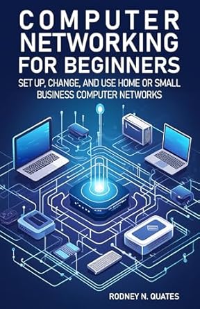 Transform Your Networking Skills: A Comprehensive Review of ‘Computer Networking for Beginners: Set Up, Change, and Use Home or Small Business Computer Networks’