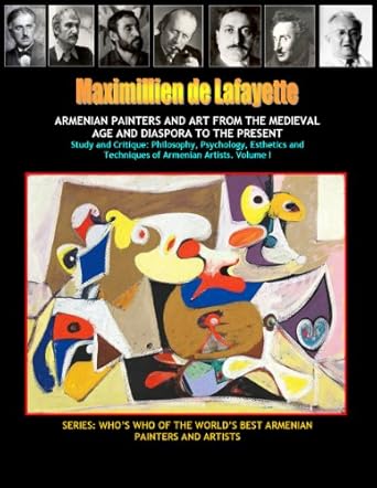 Discover the Rich Legacy of Armenian Art: A Deep Dive into ‘ARMENIAN PAINTERS AND ART FROM THE MEDIEVAL AGE AND DIASPORA TO THE PRESENT: Study and Critique: Philosophy, Psychology, Esthetics and Techniques of Armenian … WORLD’S BEST ARMENIAN PAINTERS AND ARTISTS’