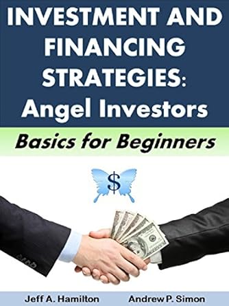 Unlock Your Funding Potential: A Comprehensive Review of ‘Investment and Financing Strategies: Angel Investors (Money Matters Book 1)’