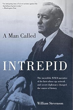Unveiling the Heroic Legacy: A Review of ‘A Man Called Intrepid: The Incredible WWII Narrative Of The Hero Whose Spy Network And Secret Diplomacy Changed The Course Of History’