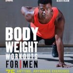 Transform Your Fitness Routine: A Comprehensive Review of ‘Bodyweight Workouts for Men: 75 Anytime, Anywhere Exercises to Build a Better Body’