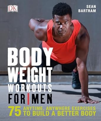 Transform Your Fitness Routine: A Comprehensive Review of ‘Bodyweight Workouts for Men: 75 Anytime, Anywhere Exercises to Build a Better Body’