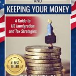 Essential Insights for New Immigrants: A Comprehensive Review of ‘Coming to America and Keeping Your Money: A Guide to US Immigration and Tax Strategies’