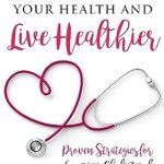 Unlock Your Health Potential: A Comprehensive Review of ‘How to Boost Your Health and Live Healthier: Proven Strategies for Lowering Cholesterol, Controlling Blood Pressure, Lowering Blood Sugar, Achieving Your Ideal Weight, and Improving Heart Health’