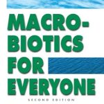 Unlock Better Health with This Must-Read Guide: Macrobiotics for Everyone, Second Edition – A Practical and Delicious Approach to Eating Right for Better Health, Natural Balance & Less Stress