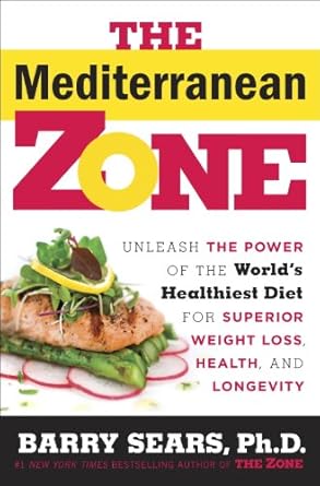 Discover the Secrets to Lasting Health: A Comprehensive Review of The Mediterranean Zone: Unleash the Power of the World’s Healthiest Diet for Superior Weight Loss, Health, and Longevity
