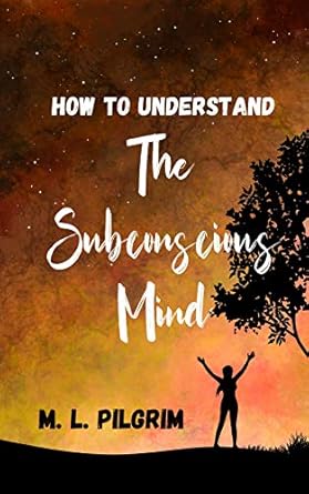 Discover the Secrets to Harnessing Your Inner Power: How to Understand The Subconscious Mind: Unlock, Unleash, and Let it Transform You! (Kenosis Books – Be the Best YOU: Self Improvement Series! Book 4)