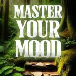 Unlock Emotional Well-Being: A Comprehensive Review of ‘Master Your Mood: The Ultimate Guide to Emotional Freedom’ Unlock Emotional Well-Being: A Comprehensive Review of ‘Master Your Mood: The Ultimate Guide to Emotional Freedom’