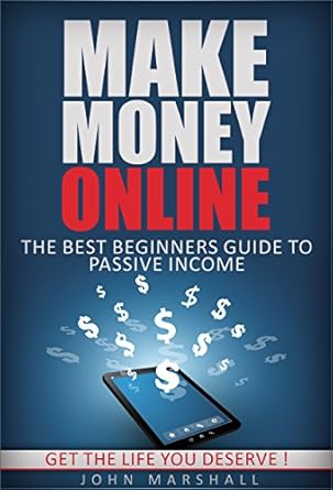 Unlock Financial Freedom: A Comprehensive Review of ‘Make Money Online: The Best Beginners Guide To Passive Income – Get The Life You Deserve!’