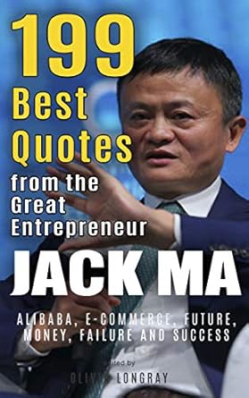 Unlocking Success: A Must-Read Review of ‘Jack Ma: 199 Best Quotes from the Great Entrepreneur: Alibaba, E-Commerce, Future, Money, Failure and Success (Powerful Lessons from the Extraordinary People Book 3)’