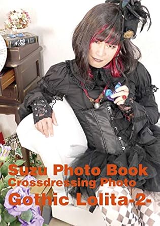 Discover the Enchanting World of Gothic Fashion: A Review of Suzu Photo Book -Crossdressing Photo-: Gothic Lolita-2- (Suzu Photo Book Gothic Lolita)