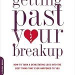 Transform Your Heartbreak: A Comprehensive Review of ‘Getting Past Your Breakup: How to Turn a Devastating Loss into the Best Thing That Ever Happened to You’
