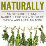 Discover the Secrets to Sustainable Weight Loss: A Compelling Review of ‘Weight Loss Naturally Simple Guide to Using Natural Herbs for a Boost of Energy and a Healthy Body!’